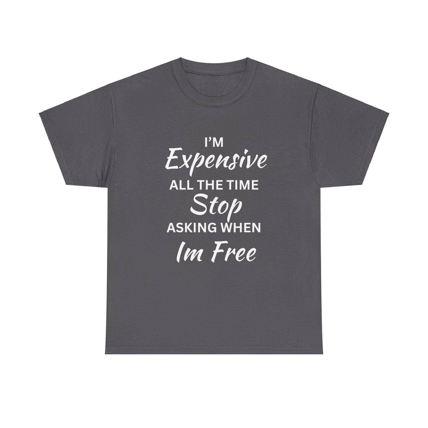 I'm Expensive T-Shirt